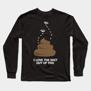 I love the shit out of you Long Sleeve T-Shirt